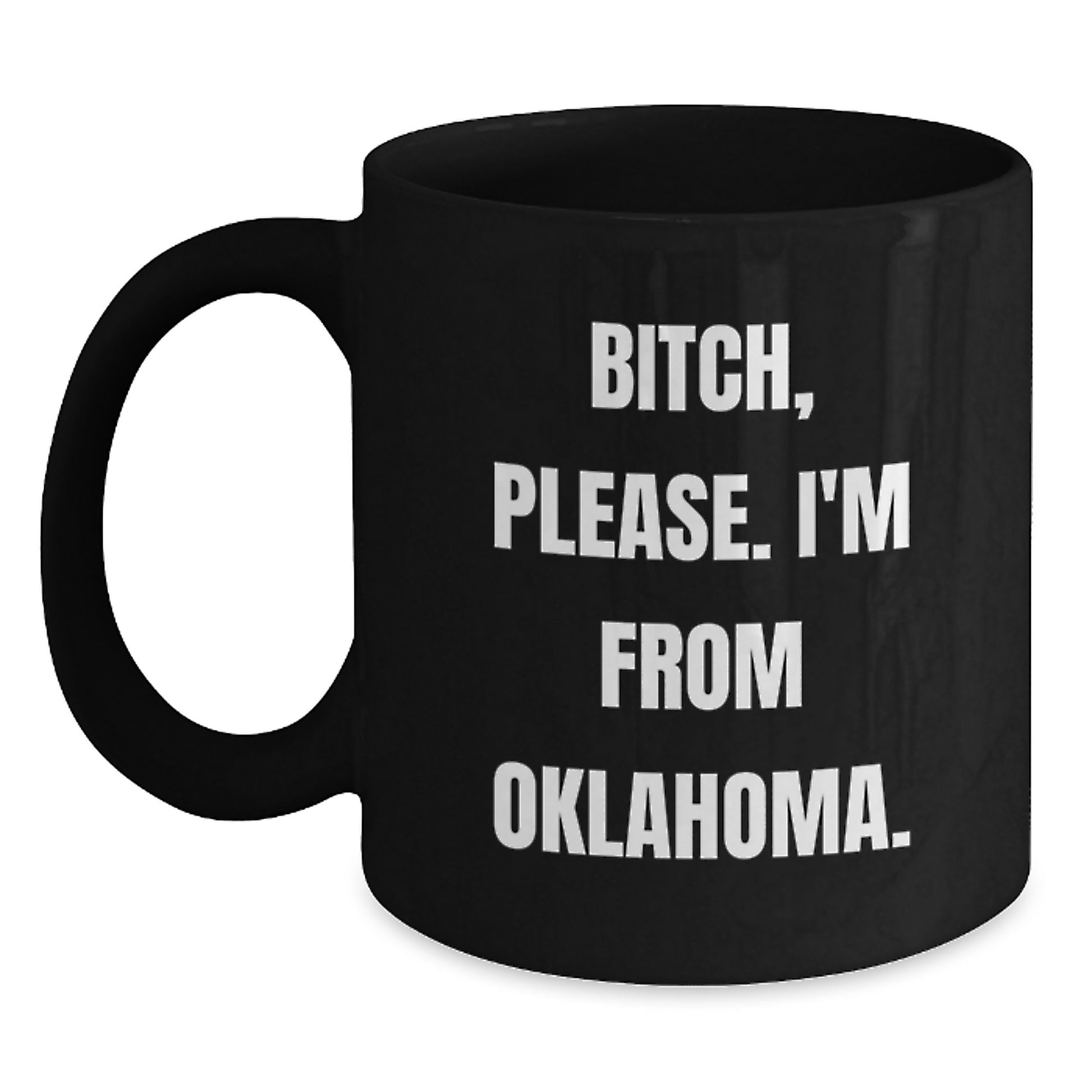 Funny Oklahoma Black Coffee Mug Gifts from Friends and Family - B-tch, Please. I'm From Oklahoma. Birthday Unique - Main