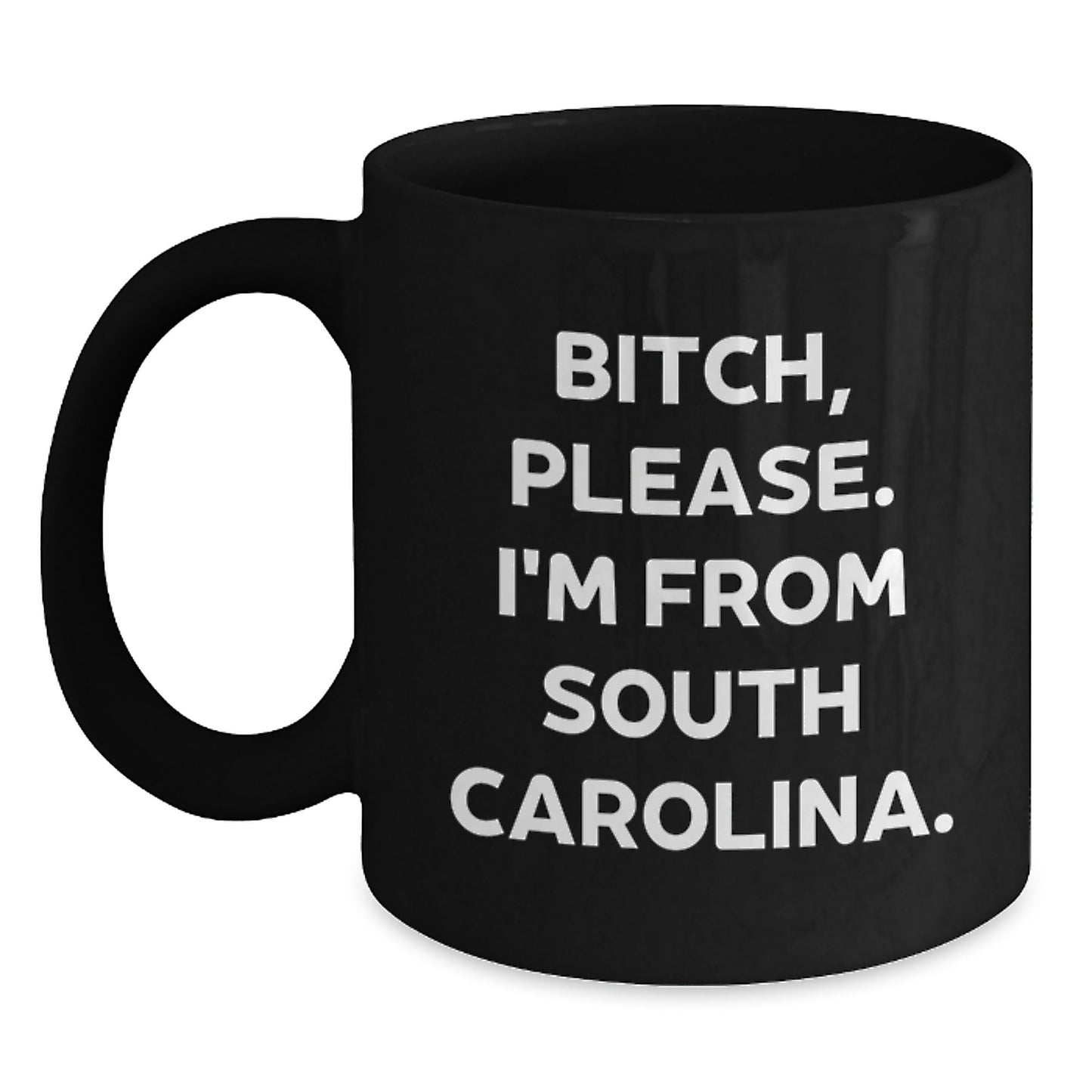 South Carolina Gifts from Friends and Family - Funny Black Coffee Mug - 'B-tch, Please. I'm From South Carolina.' - Birthday Unique Gifts for Men and Women - Main