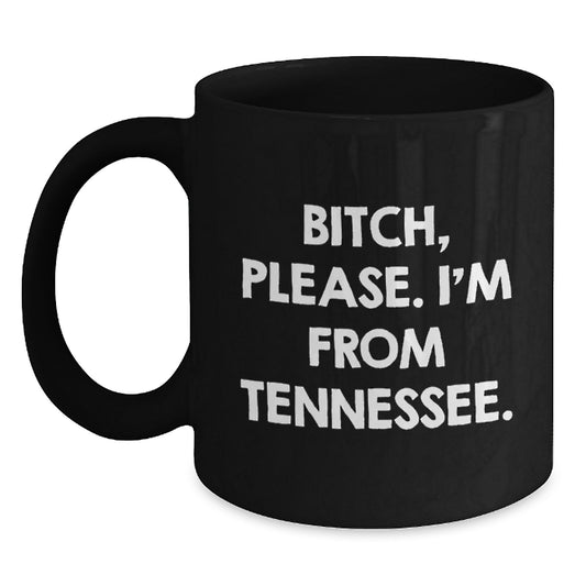Funny Tennessee Mugs, B-tch Please I'm From Tennessee Gifts for Men Friends, Black Coffee Mug Gift from Tennessee Lover - Main