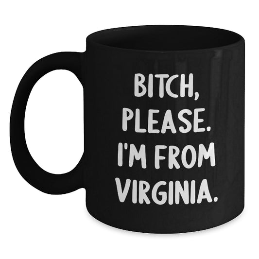 Fun Funny Virginia Gifts from Friends and Family for Men Black Coffee Mugs, 'B-tch Please I'm From Virginia', Birthday Unique - Main