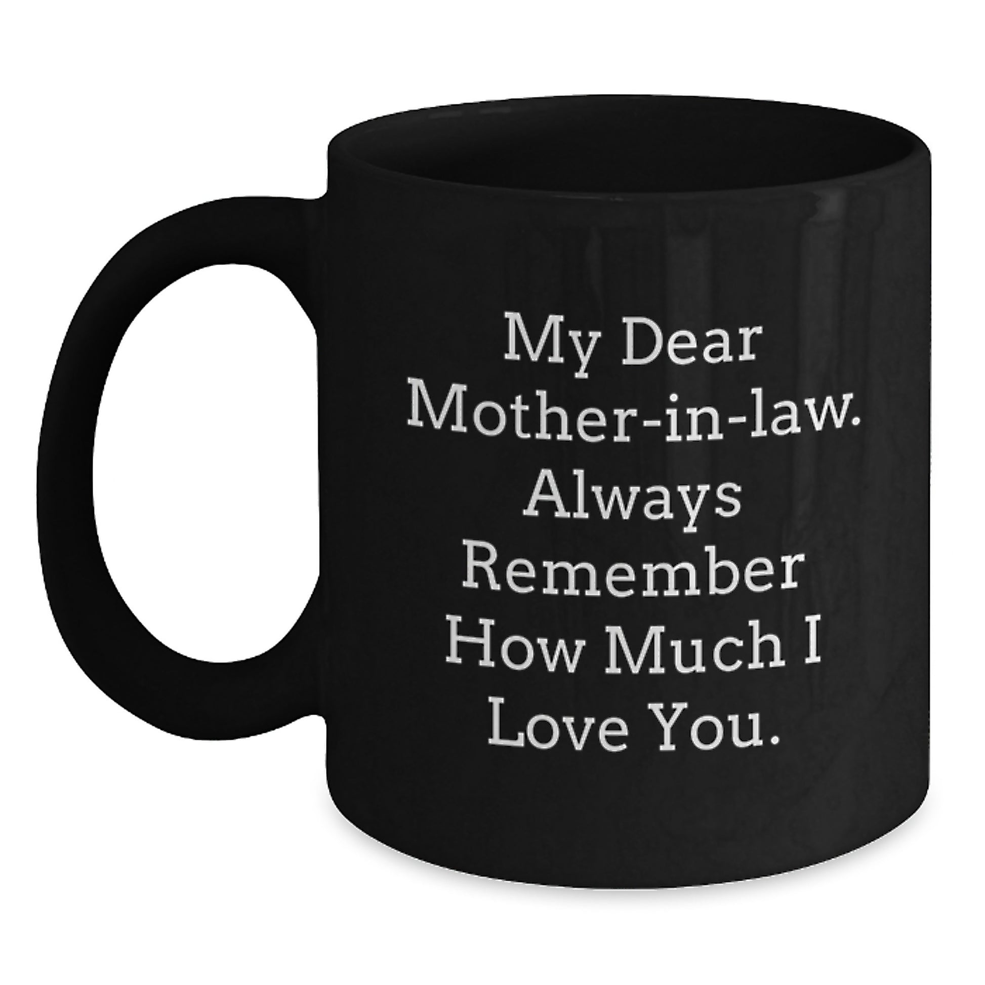 Funny Mom-in-law Gifts from Family, Graduation Unique Gifts for Mom-in-law, Funny Black Coffee Mug with My Dear Mom-in-law. Always Remember How Much I Love You. - Main