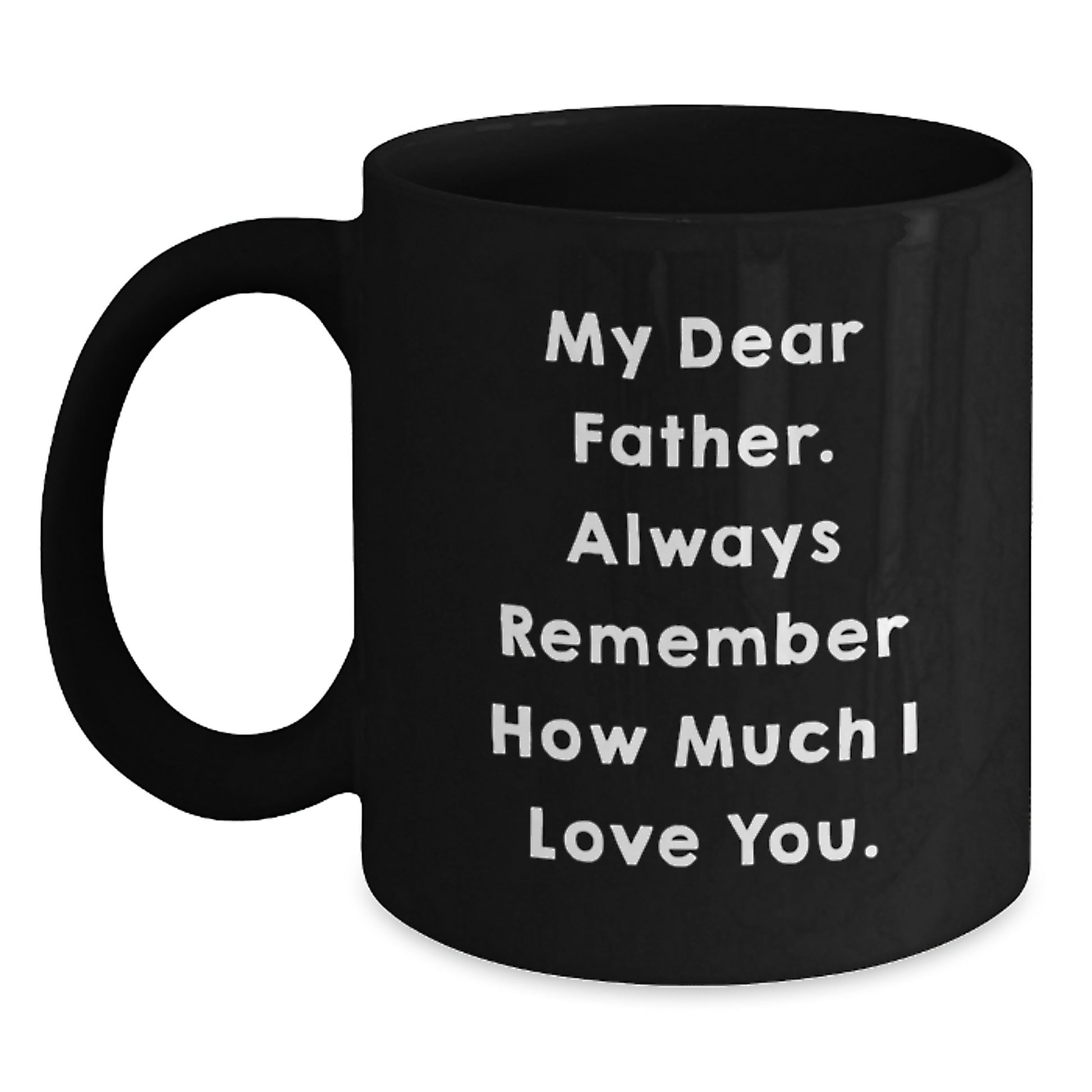 Gifts for Father from Family - Funny Quote Black Coffee Mug for Graduation - Always Remember How Much I Love You. - Main