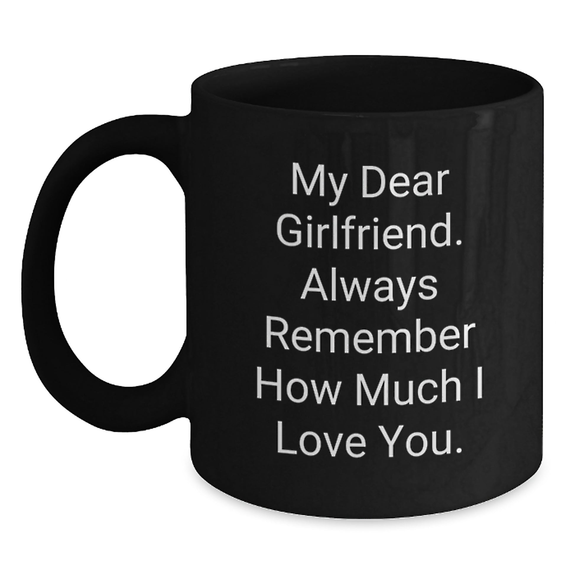 Funny Sweetheart Gifts, Black Coffee Mug, 'My Dear Sweetheart, Always Remember How Much I Love You.' - Gifts from Men, Women, Friends, Family to Sweetheart, Graduation Unique Gifts - Main