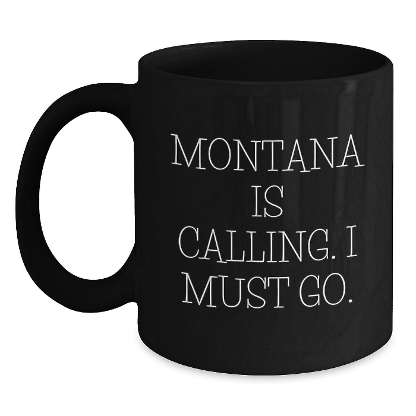 Funny Montana Birthday Unique Gifts from Friends, Unique Black Coffee Mug for Montana Lovers, Montana Is Calling. I Must Go. - Main
