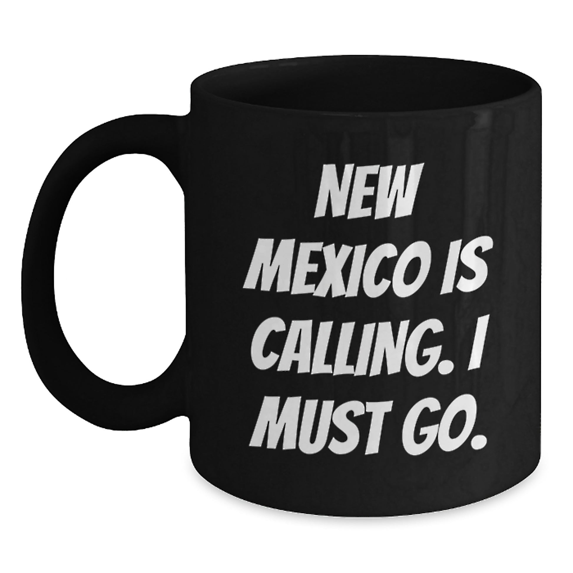 New Mexico Gifts for Friends - Funny Black Coffee Mug, 'New Mexico Is Calling. I Must Go.' Quote, Birthday Unique Gifts - Main