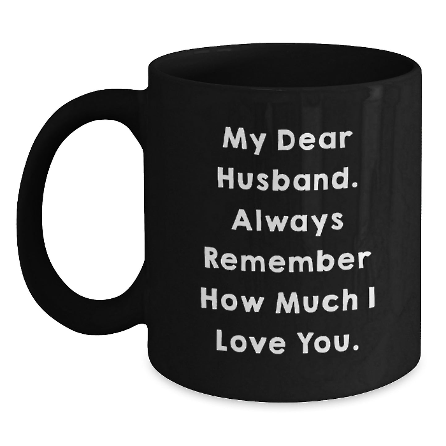 Funny Graduation Gifts for Husband - My Dear Husband Quotes Black Coffee Mug, Gifts from Men, Women, Friends, Family - 11oz, 15oz, Microwave, Dishwasher Safe - Main