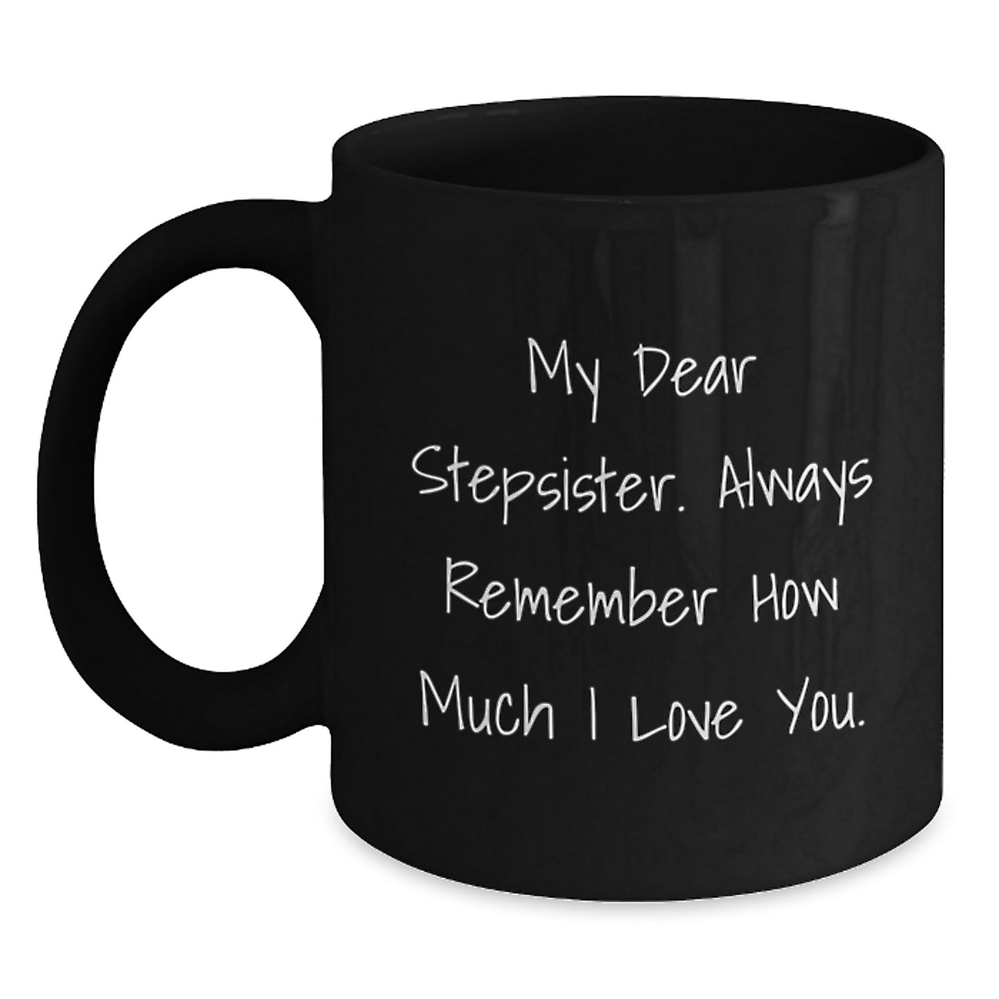 Funny Stepsister Quotes Black Coffee Mug Gifts from Men to Graduating Stepsister, Unique Graduation Unique Gifts for Stepsister Sister, My Dear Stepsister Gift Ideas - Main