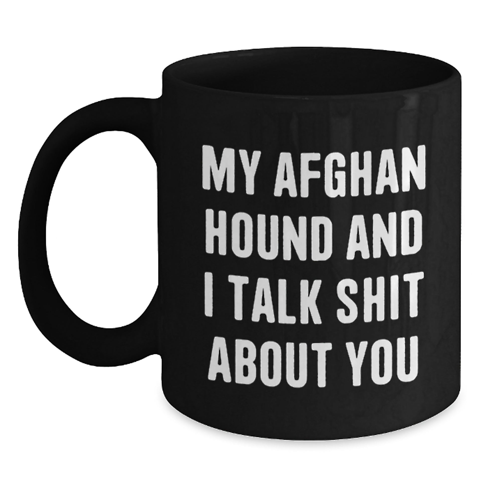 Funny Afghan Hound Dog Mom and Dad Graduation Unique Gifts from Family and Friends with My Afghan Hound And I Talk Shit About You Humor Black Coffee Mug - Main