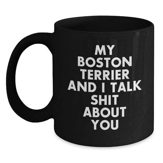 Funny Boston Terrier Dog Black Coffee Mugs for Boston Terrier Lovers from Friends - My Boston Terrier And I Talk Shit About You - Main