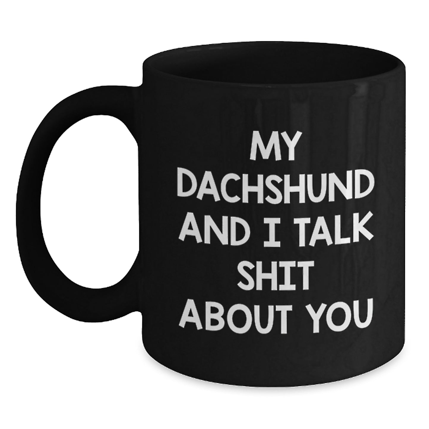 Funny Dachshund Dog Lover Gifts from Friends for Men and Women - My Dachshund And I Talk Shit About You Black Coffee Mug for Graduation Unique Gifts - Main