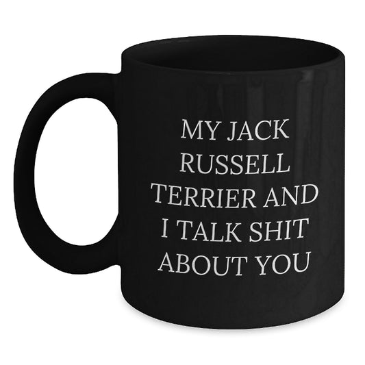 Funny Jack Russell Terrier Dog Gifts from Friends for Men - My Jack Russell Terrier And I Talk Shit About You Black Coffee Mug for Graduation - Main