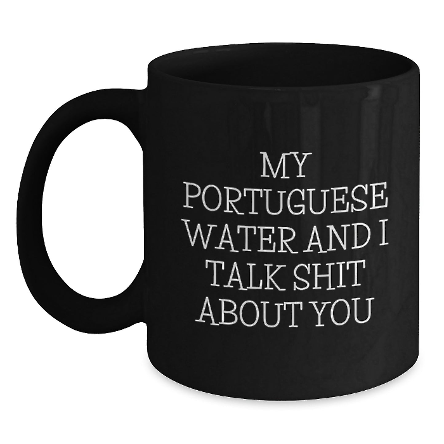 Funny Portuguese Water Dog Gifts from Mom for Dad, Unique Black Coffee Mug for Portuguese Water Dog Lovers, My Portuguese Water And I Talk Shit About You - Main