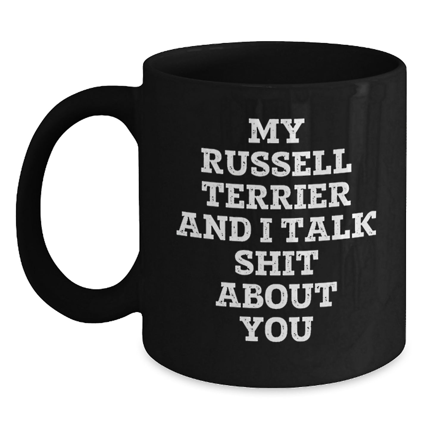 Funny Gifts from Russell Terrier Dog Owners for Graduation, Black Coffee Mug with Cute Quote My Russell Terrier And I Talk Shit About You, Unique Russell Terrier Dog Lover Gifts - Main