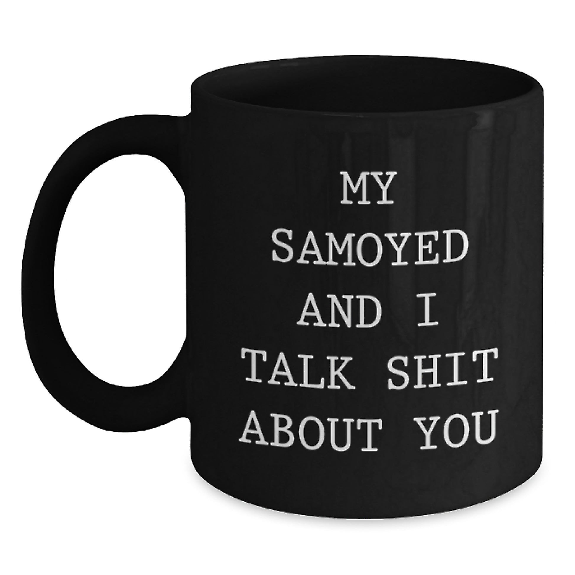 Samoyed Dog Mom Funny 'My Samoyed And I Talk Shit About You' Black Coffee Mug Gifts for Friends Family Graduation Unique - Main