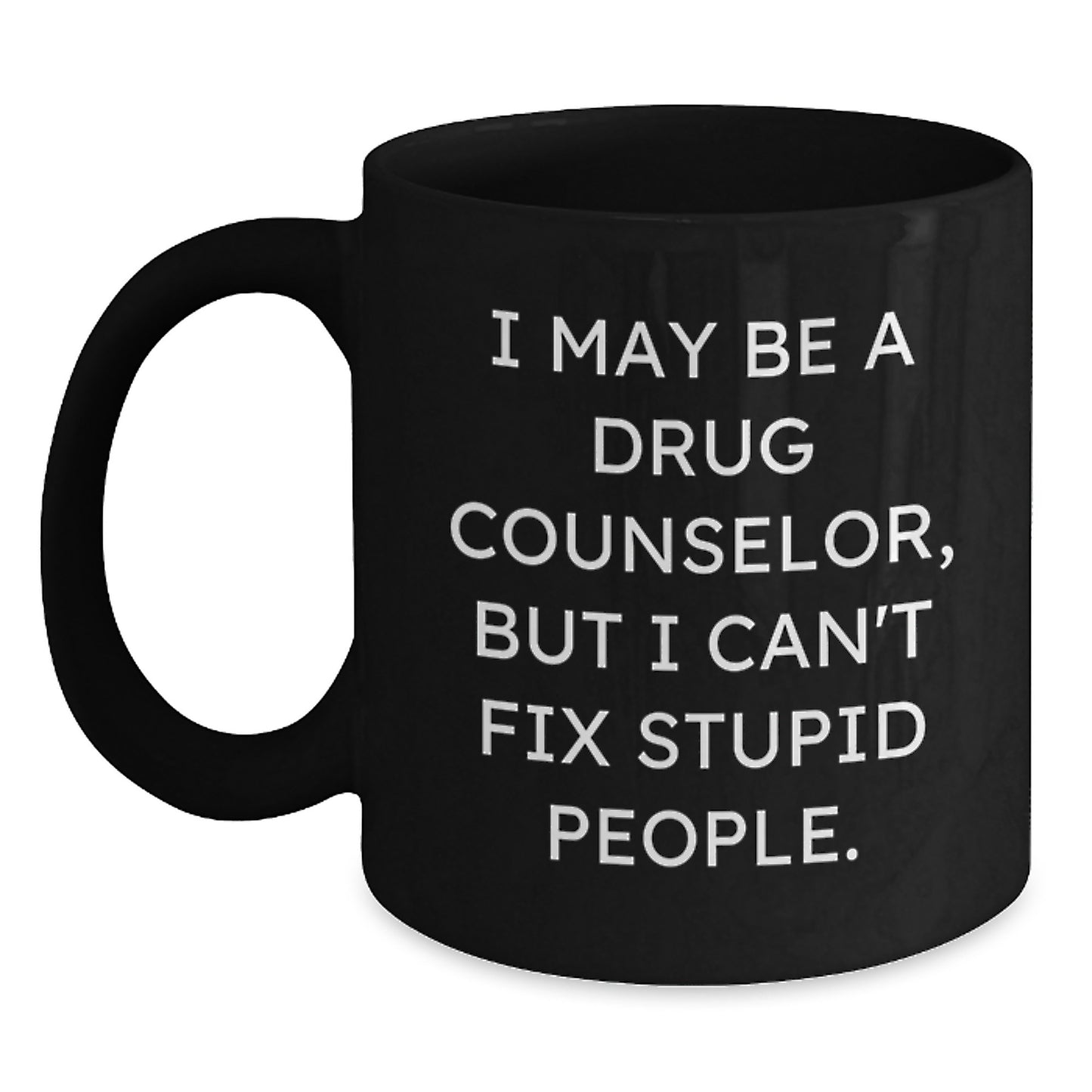 Funny Gift for Drug Counselor Friends, Unique Black Coffee Mug for Graduation, I May Be A Drug Counselor - Main
