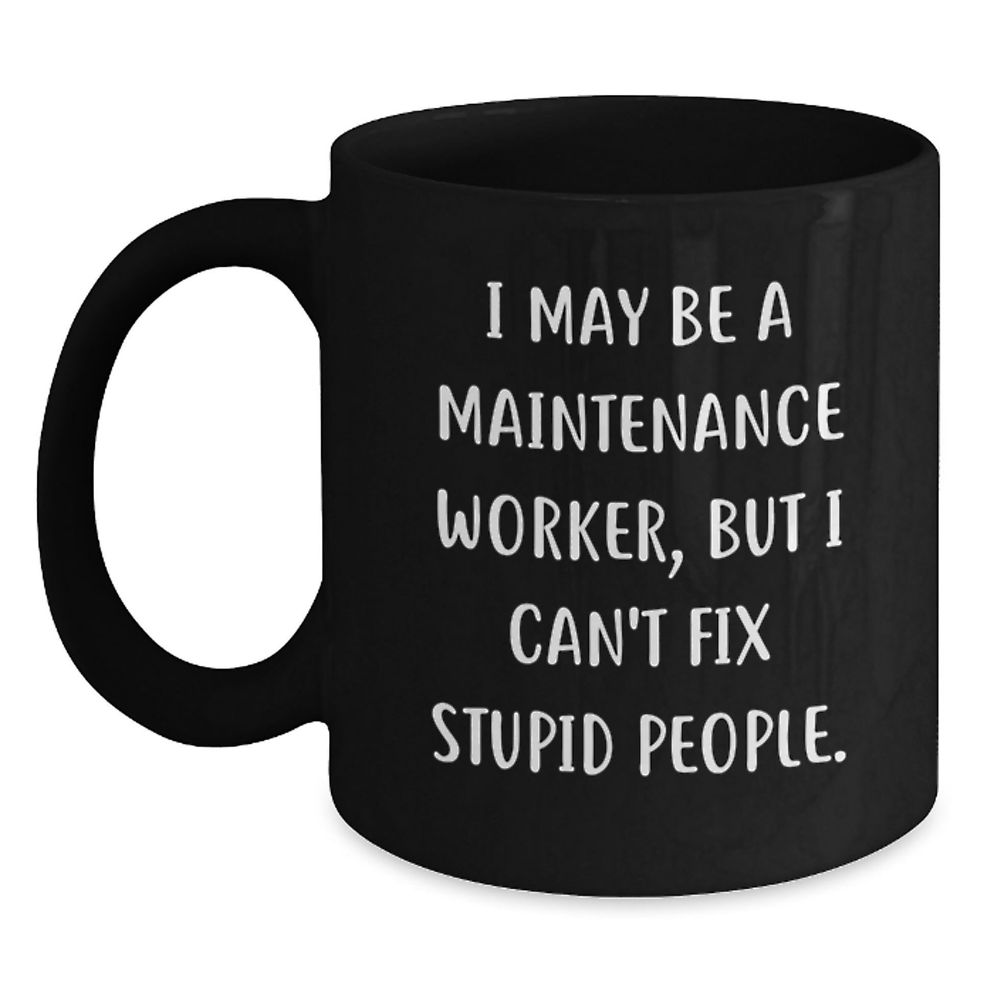 Funny Maintenance Worker Gifts - Gifts for Men - Black Coffee Mug - 'I May Be A Maintenance Worker, But...' Inspirational Mug - Main