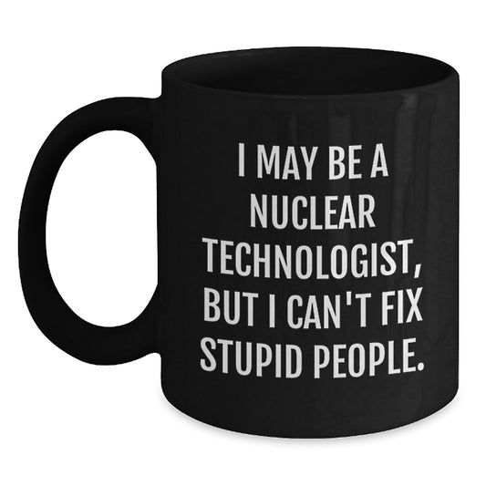 Nuclear Technologist Funny Quote Black Coffee Mug Gifts from Friends for Graduation Unique - Main