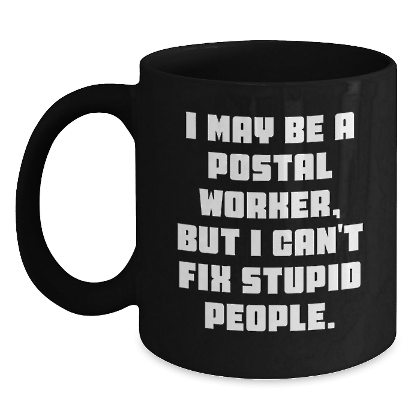 Funny Postal Worker Gifts for Men, Unique Black Coffee Mug, Gifts from Friends, 'I May Be A Postal Worker, But I Can't Fix Stupid People' Quote, Graduation Unique Gifts - Main