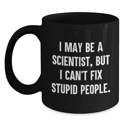 Funny Scientist Gifts for Men from Friends, Unique Black Coffee Mugs with 'I May Be A Scientist, But I Can't Fix Stupid People', Perfect for Graduation - Main
