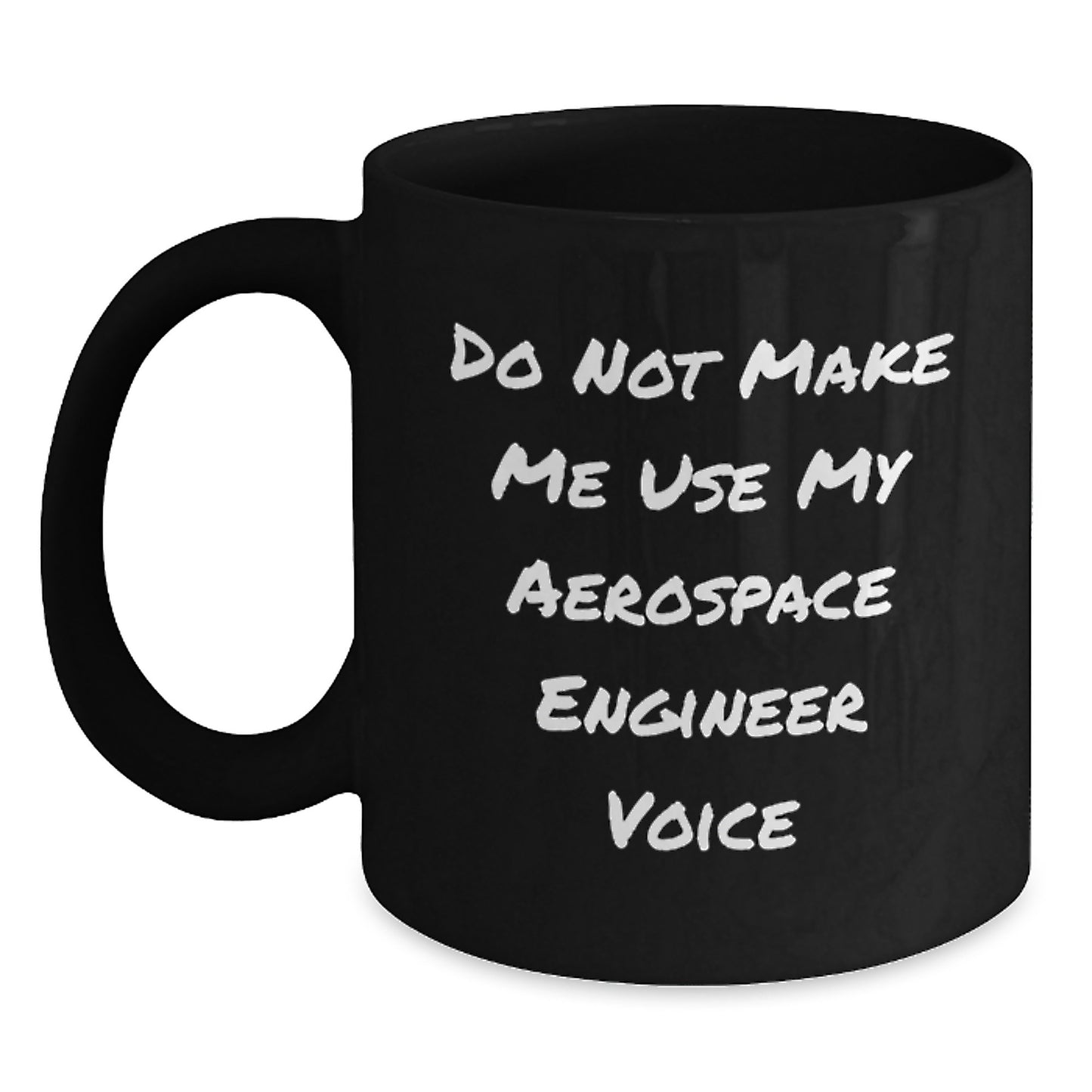 Aerospace Engineer Funny Black Coffee Mug, Do Not Make Me Use My Aerospace Engineer Voice, Gifts from Friends to Friends, Unique Graduation Gifts for Aerospace Engineers - Main