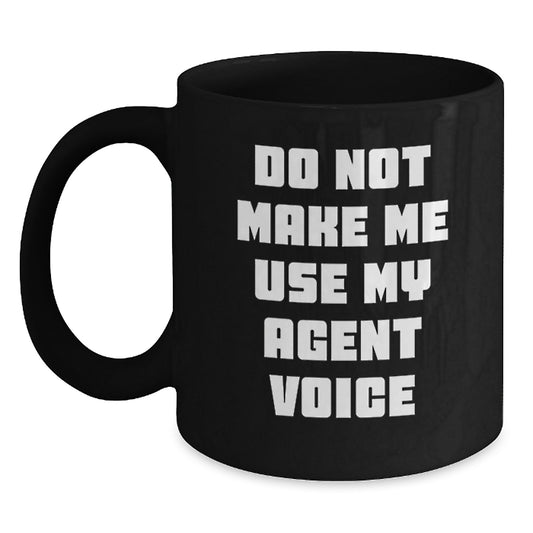 Funny Agent Humor Black Coffee Mug Gifts for Agent - Do Not Make Me Use My Agent Voice - Unique Graduation Gifts from Friends, Family, or Coworkers - Main