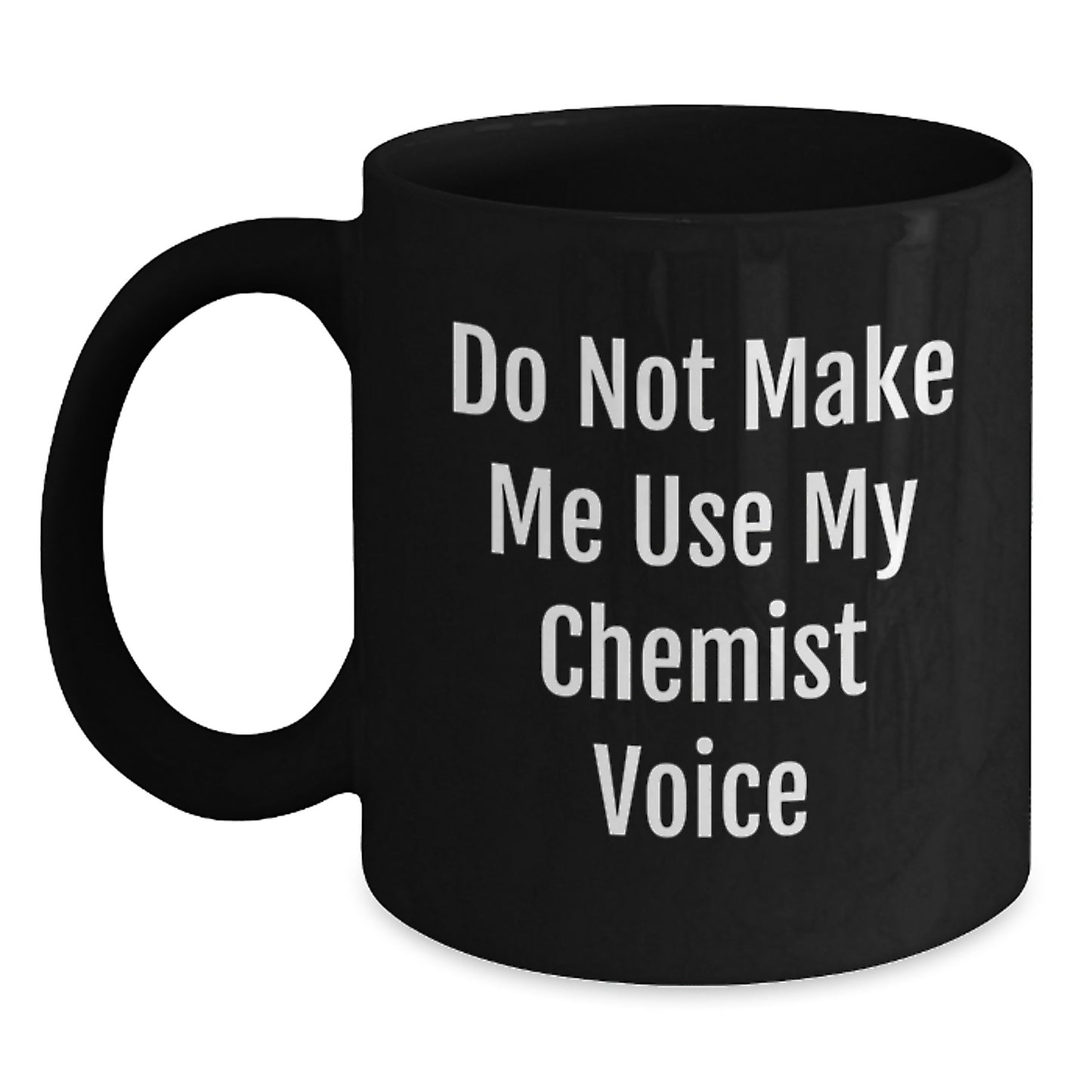 Funny Chemist Gifts, Black Coffee Mugs, Do Not Make Me Use My Chemist Voice, Gifts from Friends to Chemist, Graduation Unique Gifts - Main