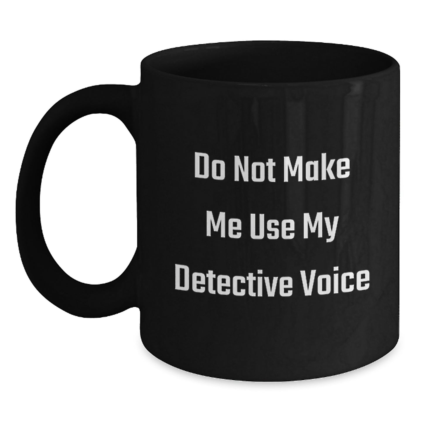Funny Detective Gifts for Men from Friends, Black Coffee Mug for Detective, Do Not Make Me Use My Detective Voice - Main