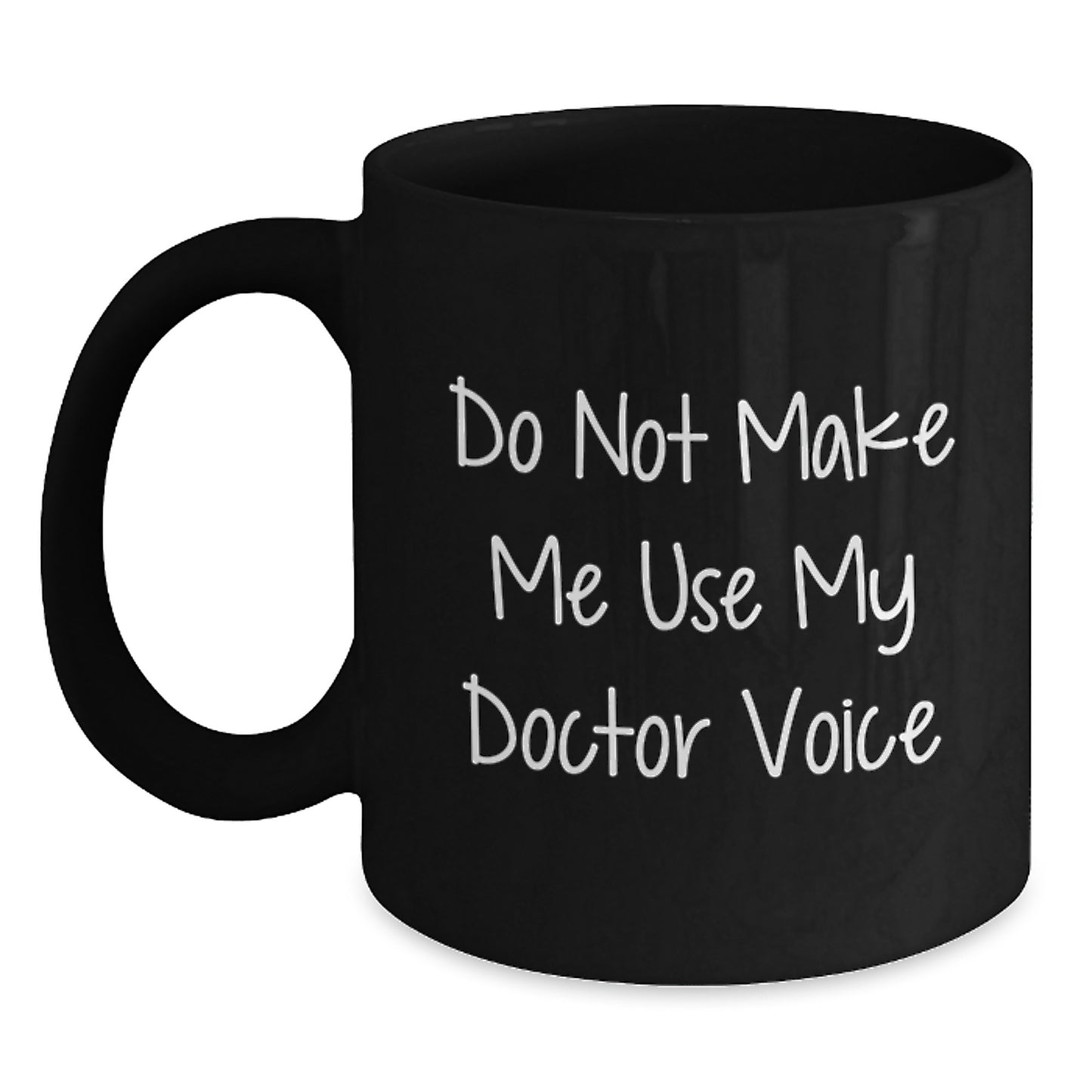 Funny Gifts from Men to Doctor Mom on Mother's Day - Black Coffee Mug - Do Not Make Me Use My Doctor Voice - Main