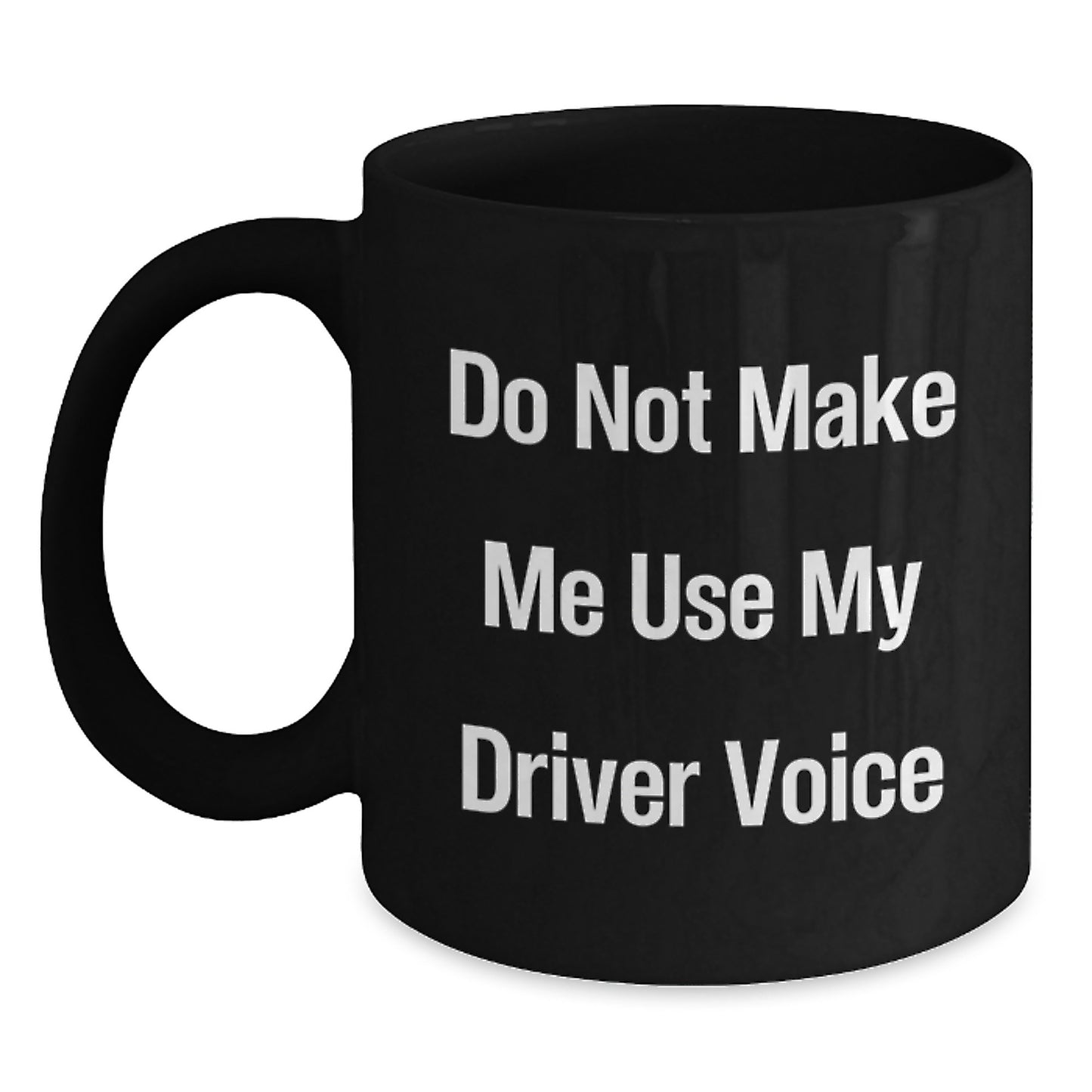 Funny Driver Gifts, Black Coffee Mug, 'Do Not Make Me Use My Driver Voice', Perfect Unique Mother's Day Unique Gift from Family to Driver - Main