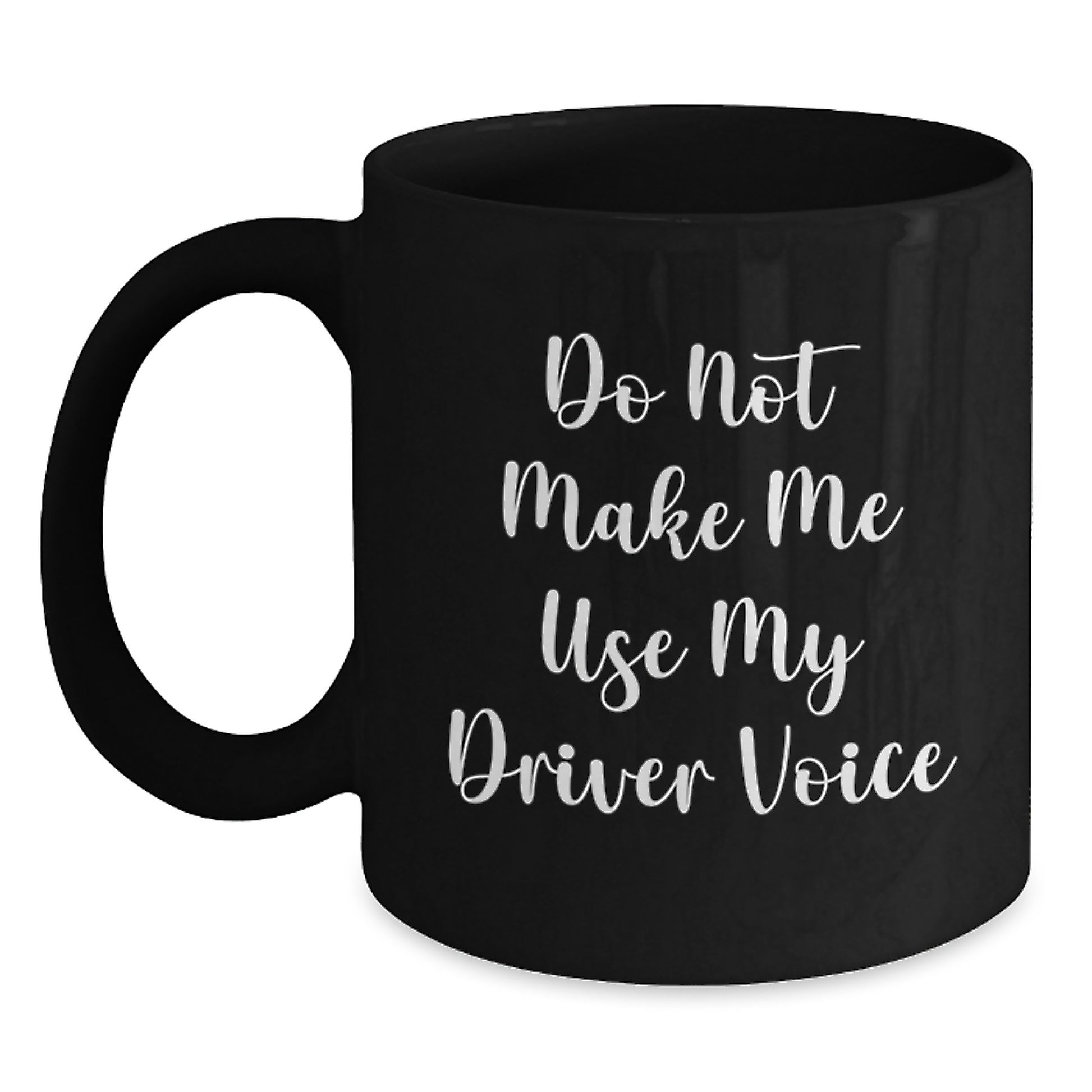 Funny Driver Gifts from Friends and Family, Black Coffee Mugs, Do Not Make Me Use My Driver Voice - Main