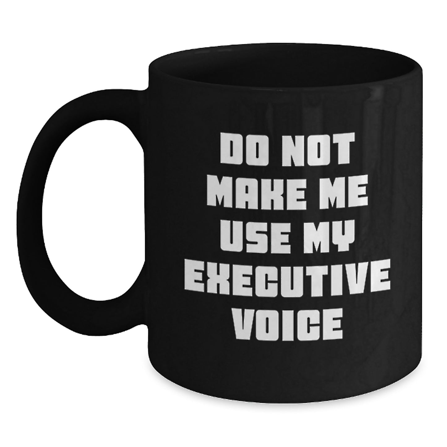 Funny Executive Gifts from Men, Unique Black Coffee Mug for Women, Mother's Day Unique Gifts for Executive Coworkers - Do Not Make Me Use My Executive Voice - Main
