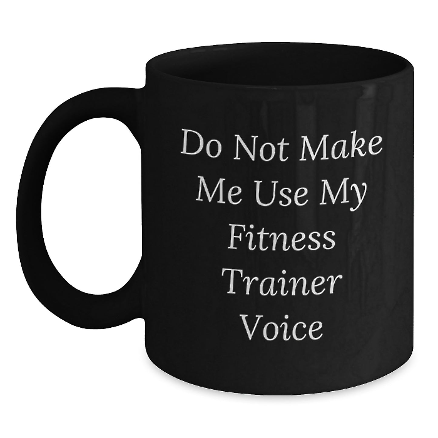 Funny Fitness Trainer Gifts from Men to Women, Black Coffee Mug for Fitness Trainer Enthusiasts, Graduation Unique Gifts, Do Not Make Me Use My 'Fitness Trainer' Voice - Main