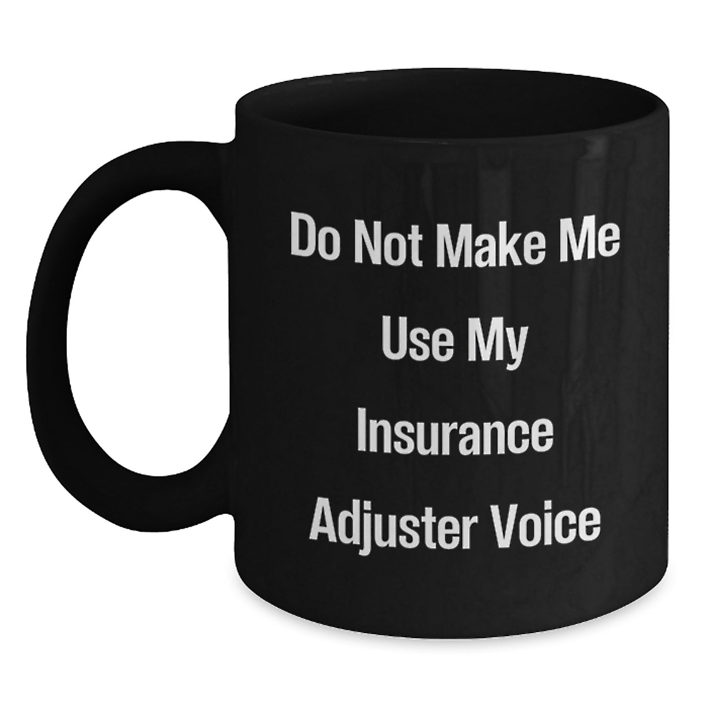 Insurance Adjuster Gifts from Friends - Funny Graduation Unique Gifts for Insurance Adjuster Men, Black Coffee Mug with Do Not Make Me Use My Insurance Adjuster Voice Quote - Main