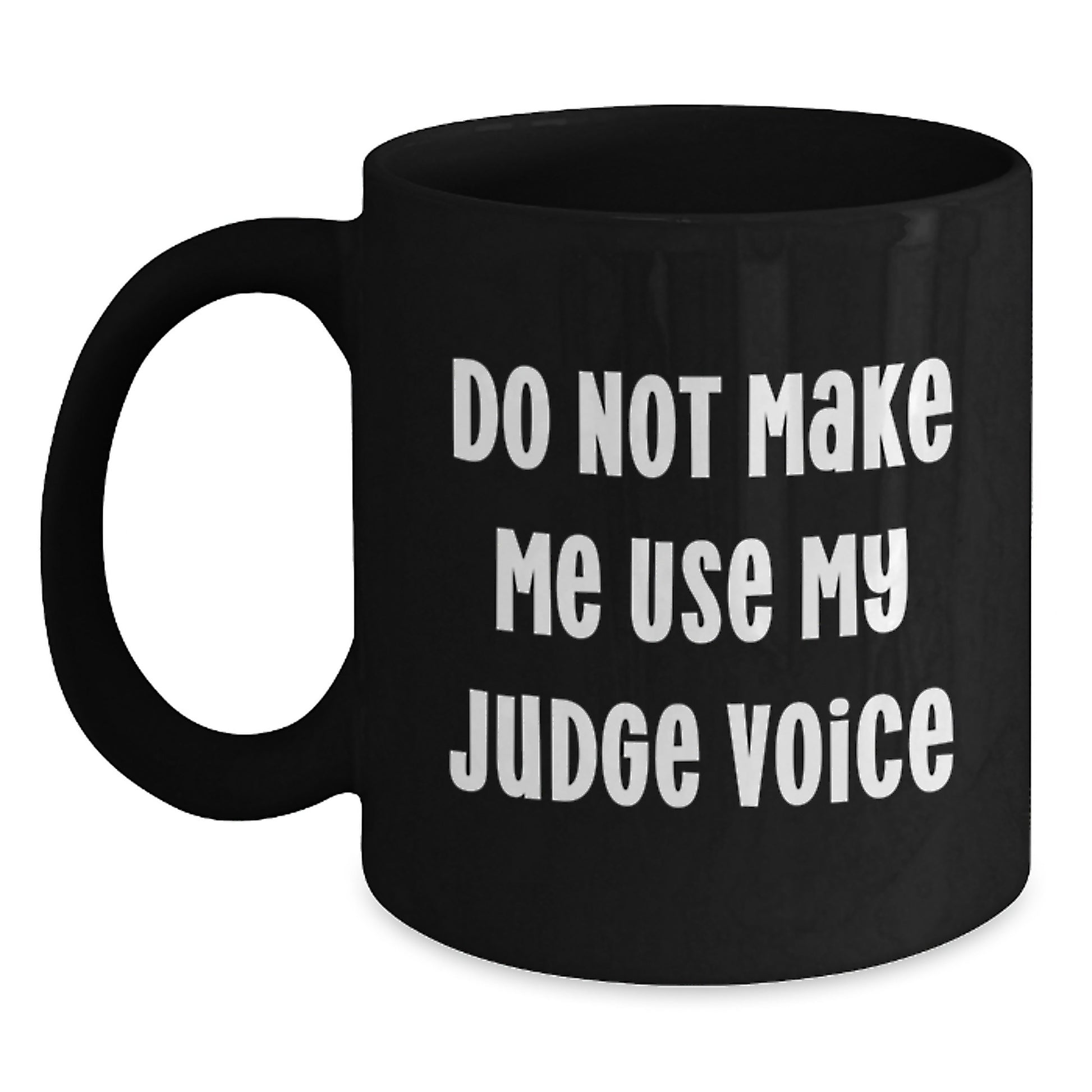 Funny Judge Gifts for Men from Friends - Black Coffee Mug - Do Not Make Me Use My Judge Voice - Main