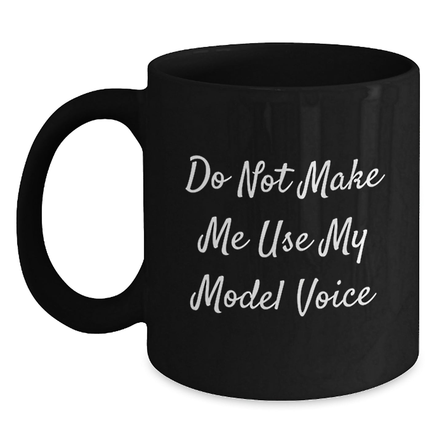 Funny Model Gifts from Friends for Graduation - Black Coffee Mug - Do Not Make Me Use My Model Voice - Main