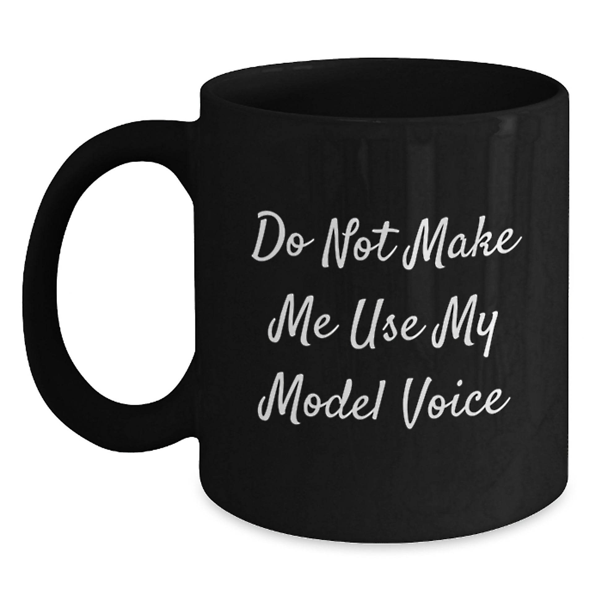 Funny Model Gifts from Friends for Graduation - Black Coffee Mug - Do Not Make Me Use My Model Voice - Main