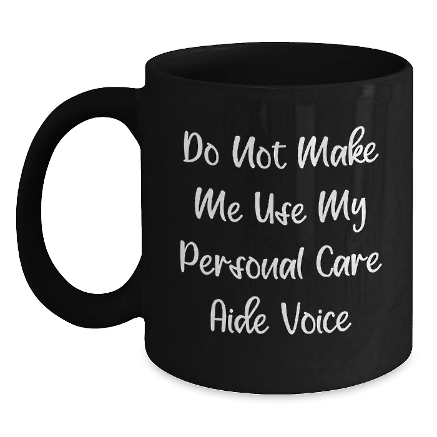 Funny Personal Care Aide Gifts for Men and Women, Black Coffee Mug from Friends, 'Do Not Make Me Use My Personal Care Aide Voice' - Graduation Unique Gifts for Personal Care Aide Enthusiasts - Main