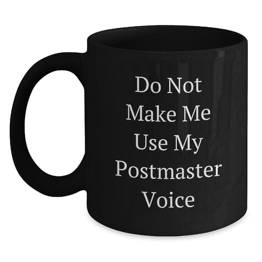 Funny Postmaster Gifts from Friends for Mom, Unique Black Coffee Mug with Do Not Make Me Use My Postmaster Voice, Mother's Day Unique - Main