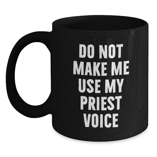 Funny Priest Gifts for Priest - Mother's Day Unique Gifts from Men to Women, Black Coffee Mug, Do Not Make Me Use My Priest Voice - Main