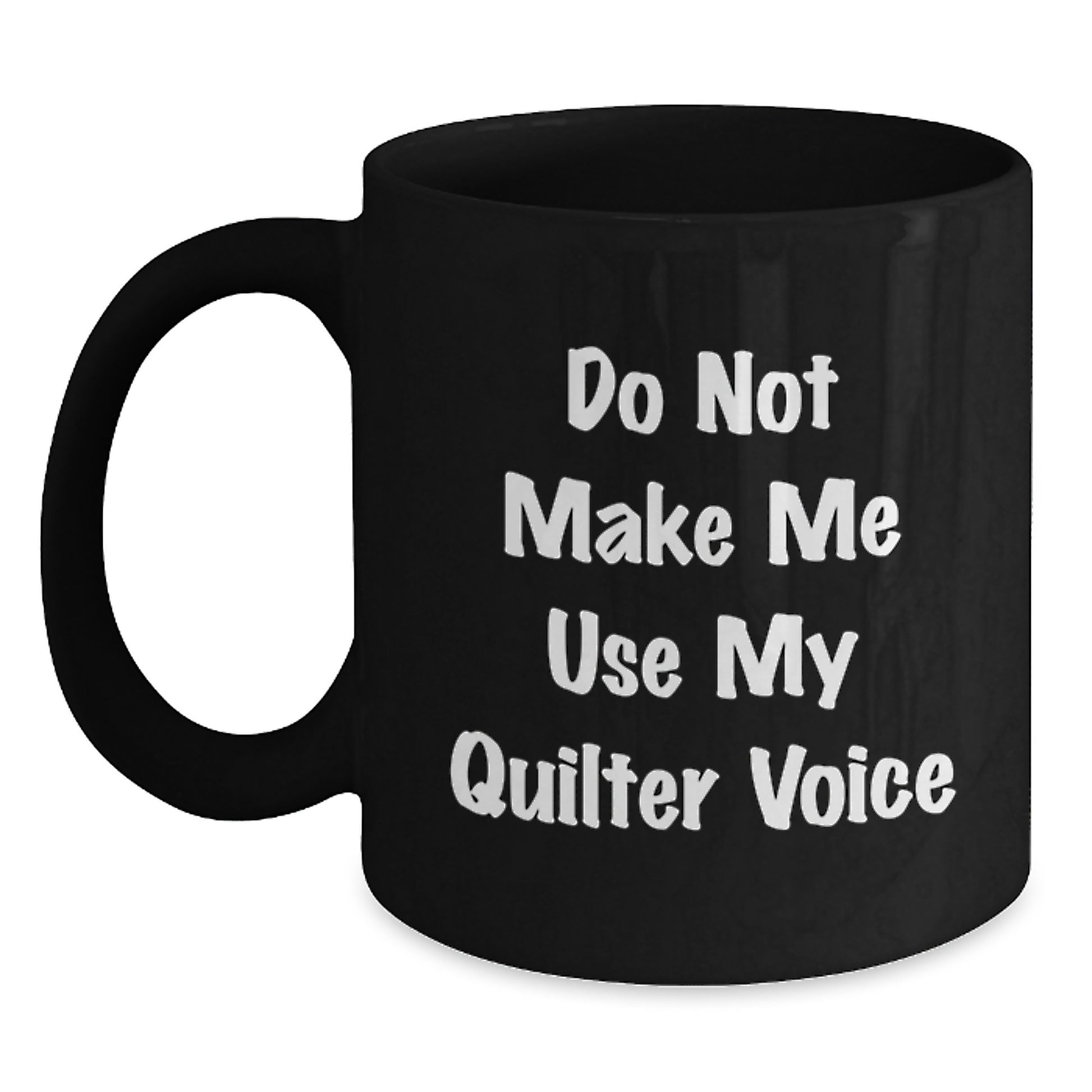 Funny Quilter Gifts from Men to Mom on Mother's Day - Quilter Black Coffee Mug with 'Do Not Make Me Use My Quilter Voice' Quote, Unique Black Coffee Mug for Quilter Enthusiasts - Main
