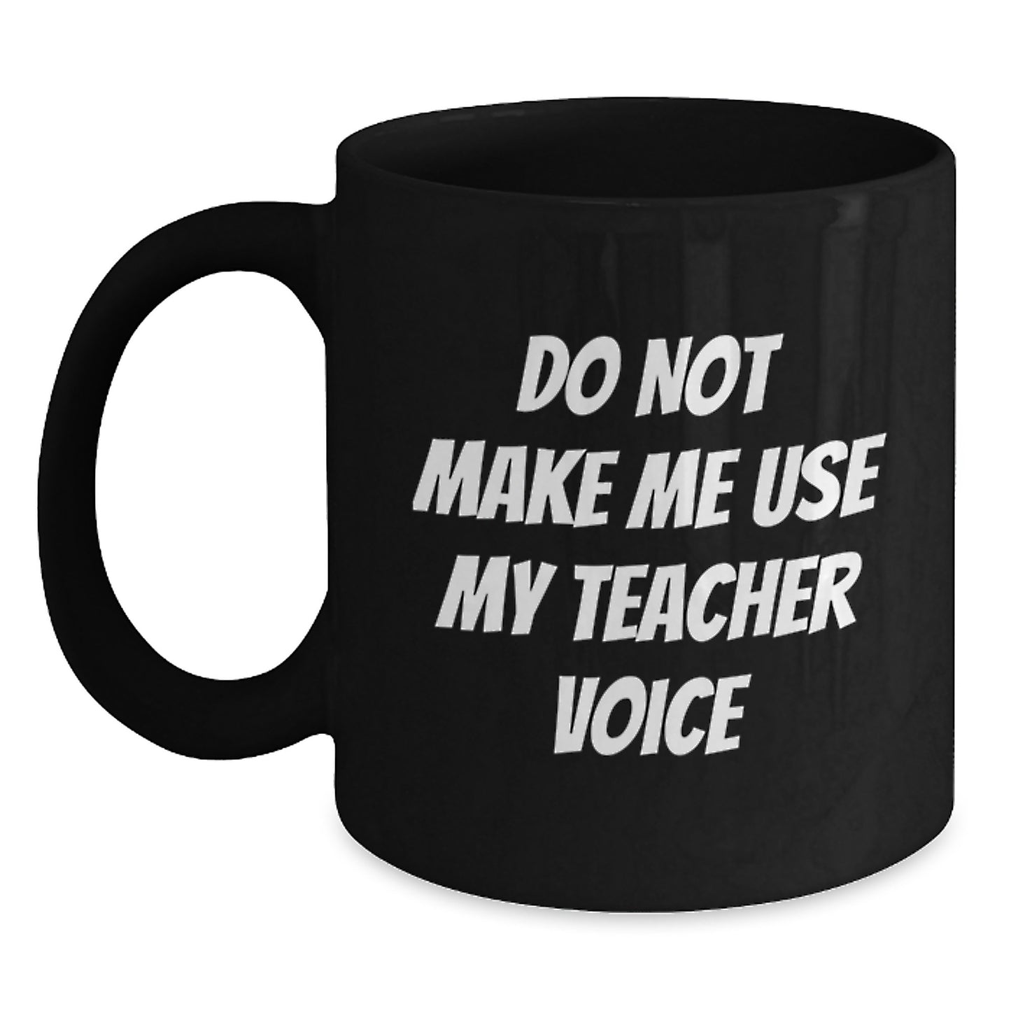Funny Teacher Gift, Birthday Unique Gifts from Men, Black Coffee Mug for Teacher, 'Do Not Make Me Use My Teacher Voice' - Main