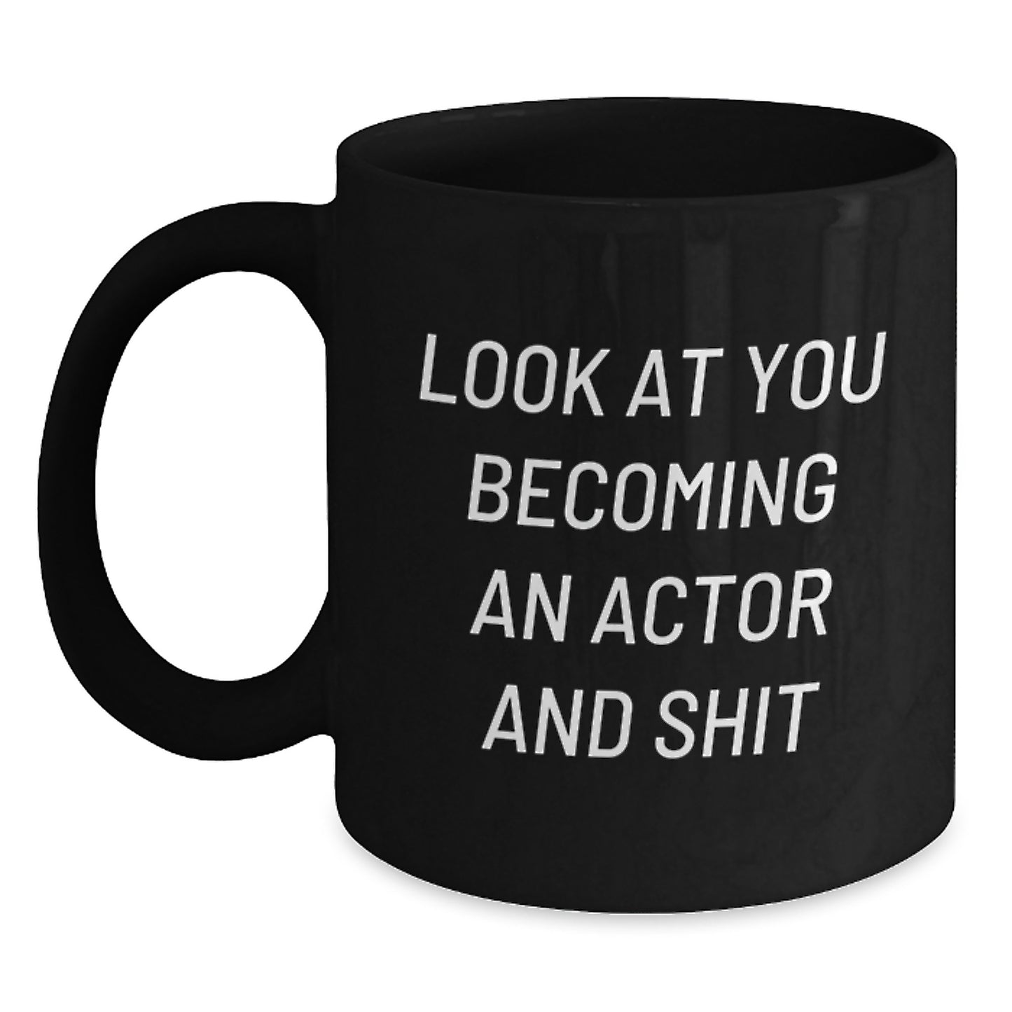Funny Actor Gifts for Him, Black Coffee Mug, Unique Mother's Day Unique Gifts from Family, Look At You Becoming An Actor And Shit - Main