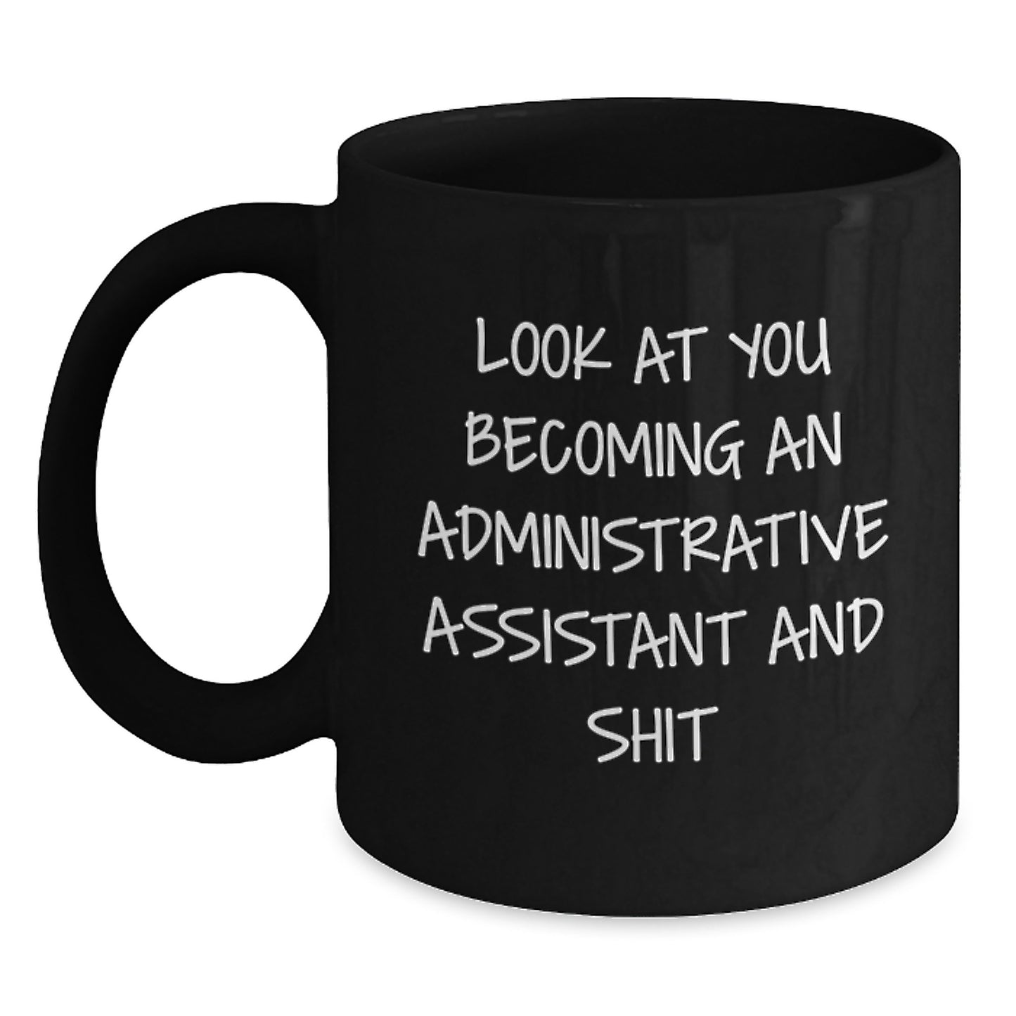 Funny Administrative Assistant Gifts from Friends for Graduation Unique Mugs, Black Coffee Mug with Look At You Becoming An Administrative Assistant And Shit Quote - Main
