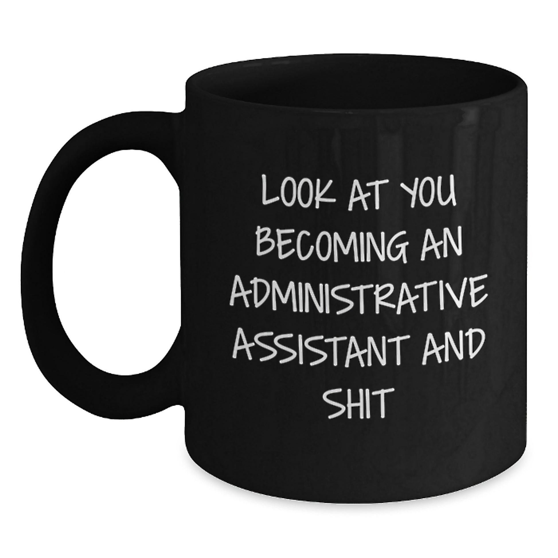 Funny Administrative Assistant Gifts from Friends for Graduation Unique Mugs, Black Coffee Mug with Look At You Becoming An Administrative Assistant And Shit Quote - Main