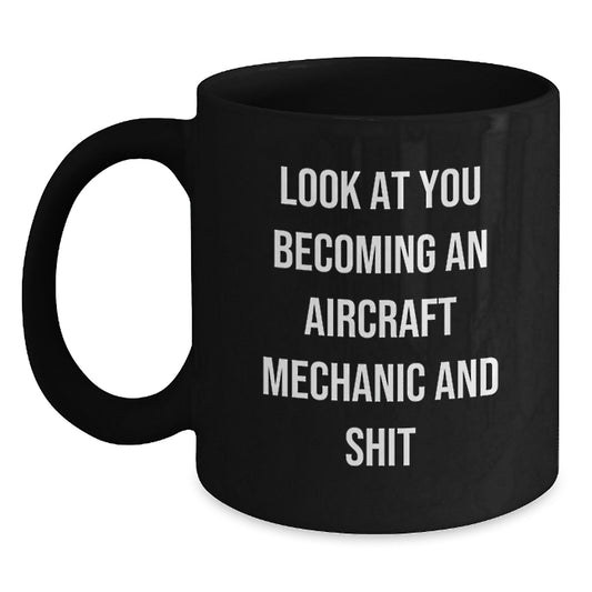 Funny Gifts from Friends to Aircraft Mechanic Graduates, Black Coffee Mug, 'Look At You Becoming An Aircraft Mechanic And Shit' - Main