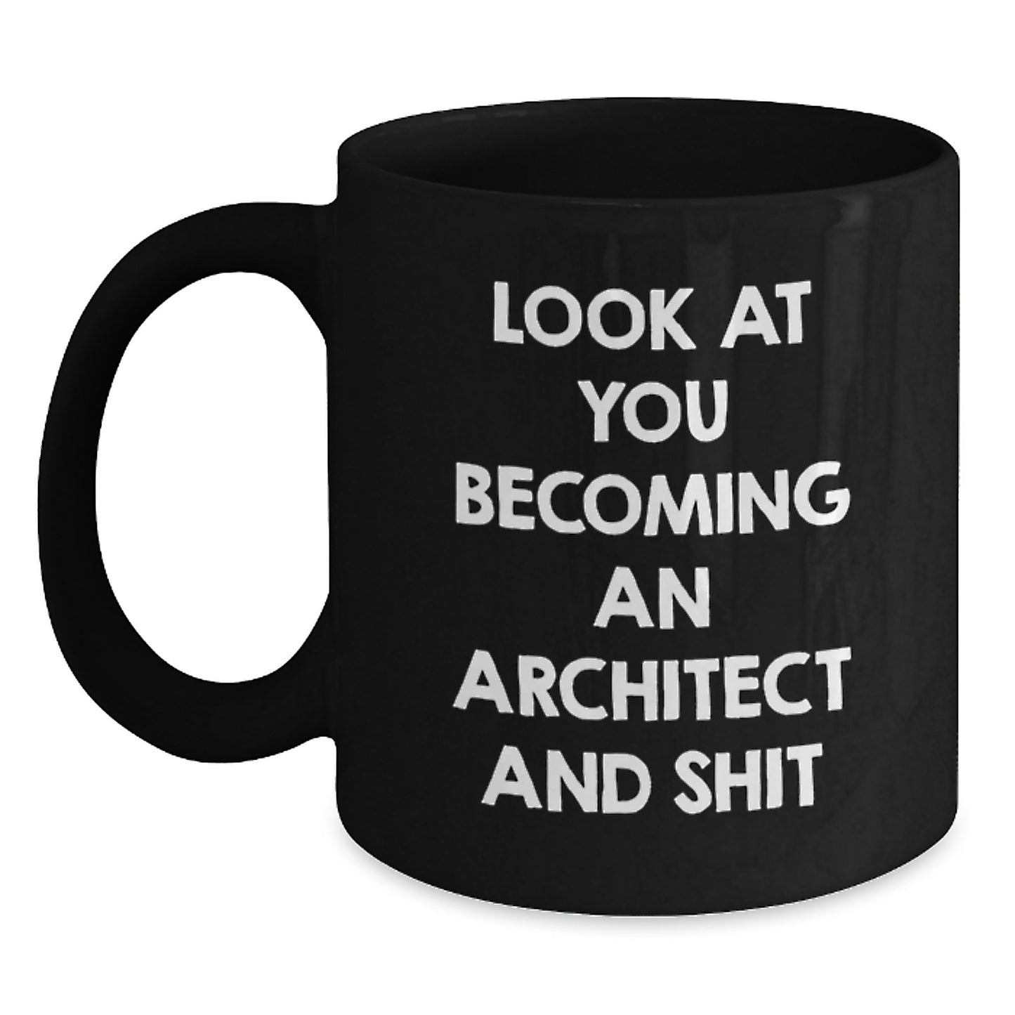 Funny Architect Black Coffee Mug Gifts from Mom on Mother's Day - 'Look At You Becoming An Architect And Shit' Unique for Architect Friends - Main