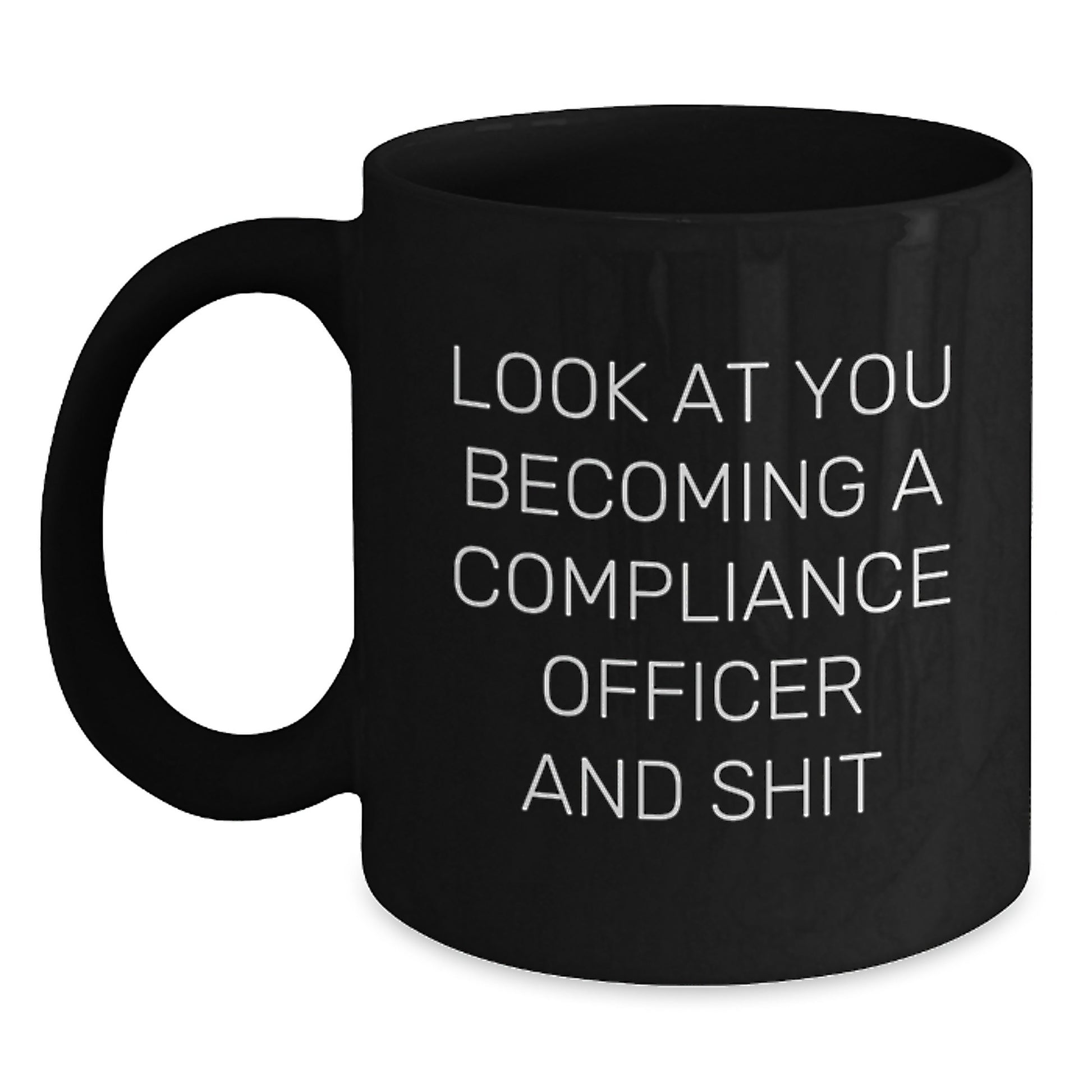 Funny Compliance Officer Gifts for Friends - Black Coffee Mug with 'Look At You Becoming A Compliance Officer And Shit' Quote, Graduation Unique Gifts from Men to Women Coworkers - Main
