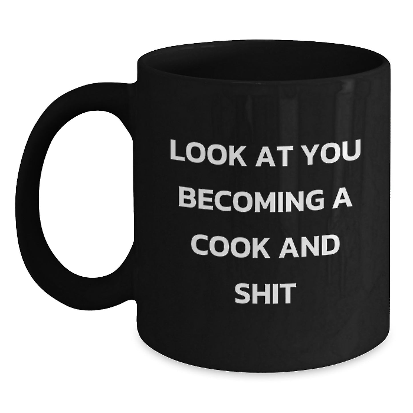 Funny Cook Gifts from Mom or Dad for the Graduation Unique Coffee Lover, Look At You Becoming A Cook And Shit, Black Coffee Mug - Main