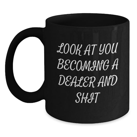 Funny Dealer Quotes Black Coffee Mug Gifts from Friends for Dealer Graduation Day, Unique Gifts for Dealer, Look At You Becoming A Dealer And Shit, Black 11oz/15oz Ceramic Mug - Main