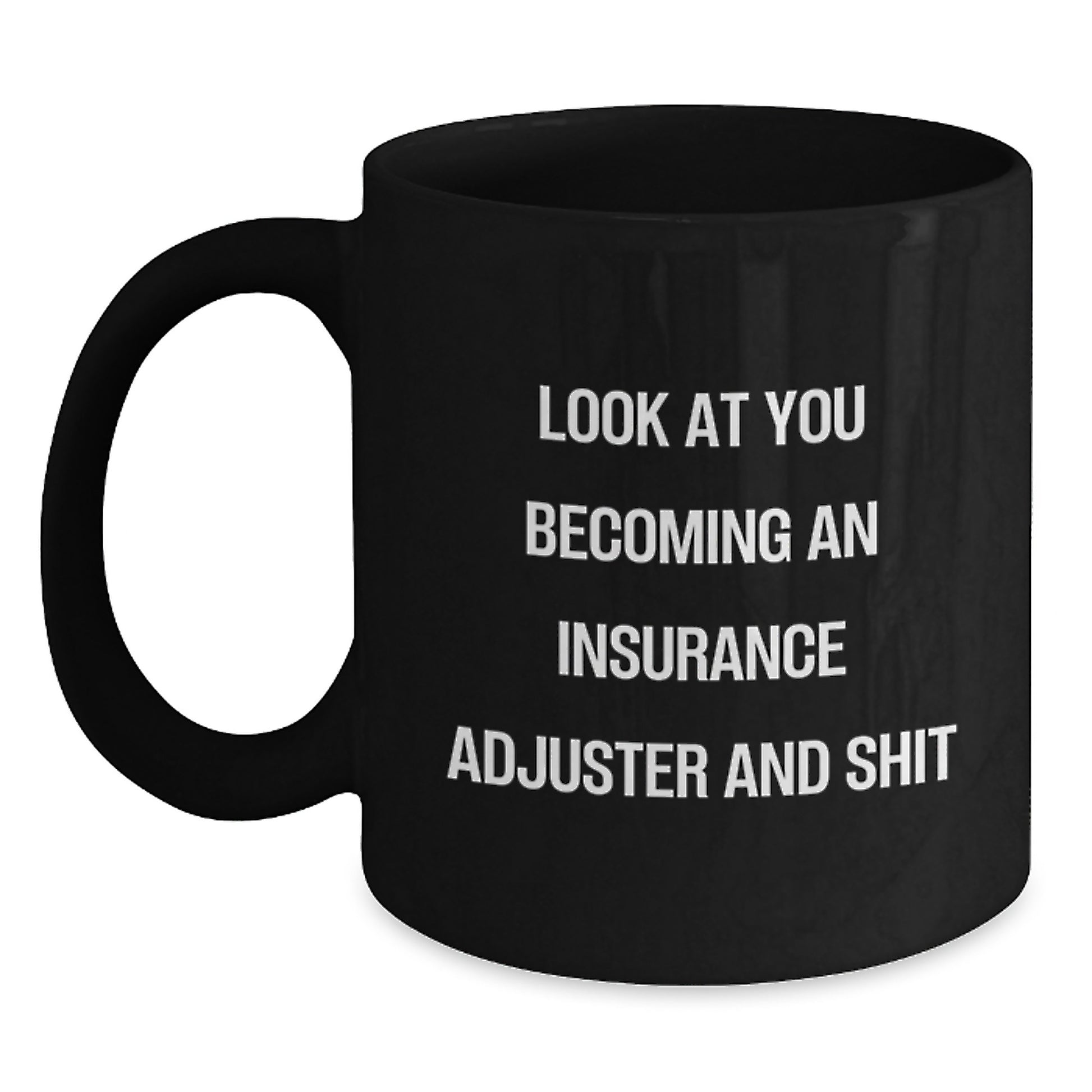 Funny Insurance Adjuster Gifts for Men Friends Family - Black Coffee Mug 'Look At You Becoming An Insurance Adjuster And Shit' - Main
